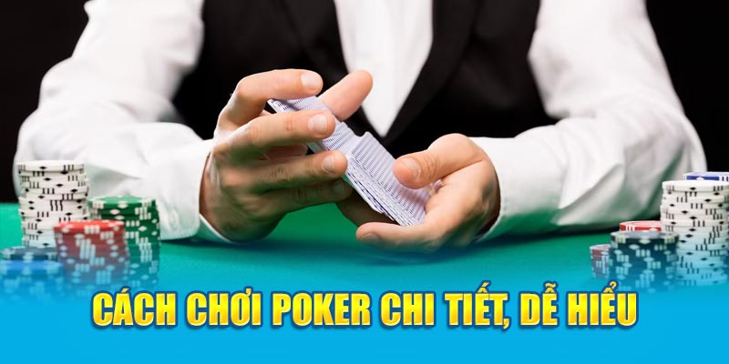 cach-choi-poker-chi-tiet-de-hieu