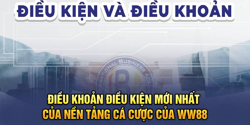 dieu-khoan-dièu-kiẹn-moi-nhat-cua-nen-tang-ca-cuoc-cua-ww88